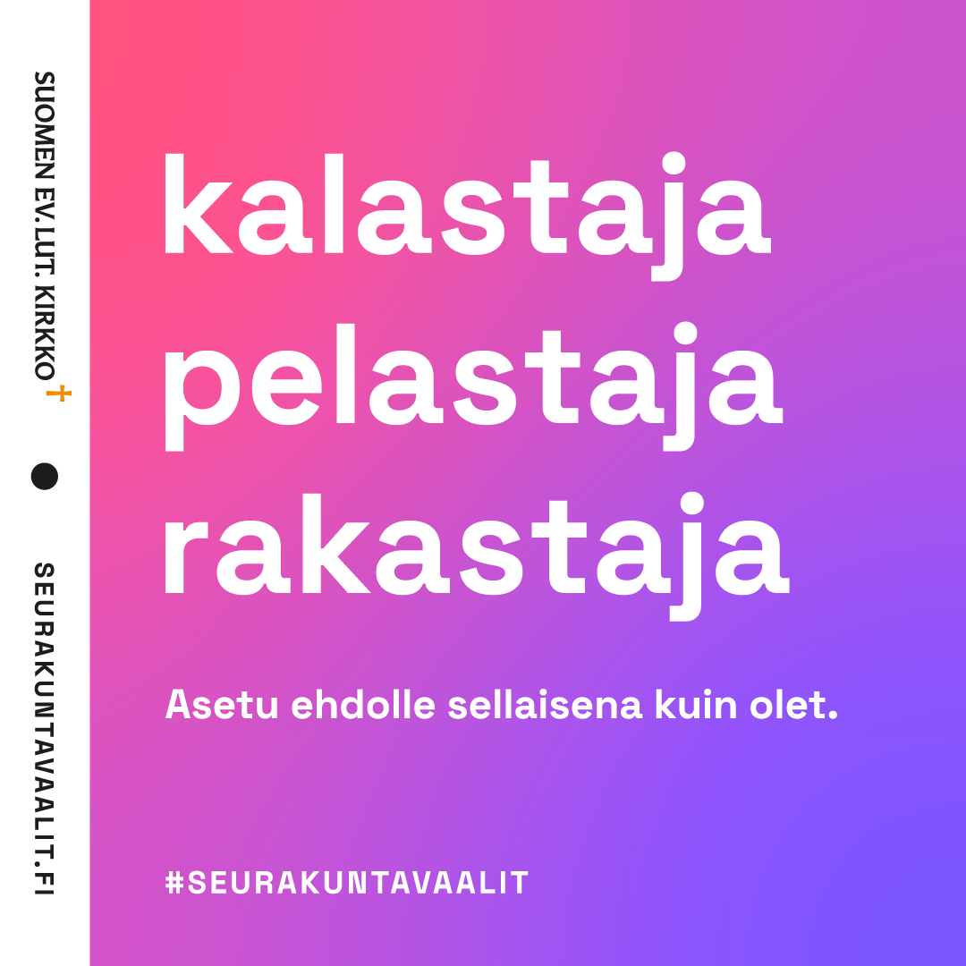 Seurakuntavaalimainos; kalastaja, pelastaja, rakastaja. Asetu ehdolle sellaisena kuin olet.